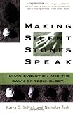 Making Silent Stones Speak : Human Evolution and the Dawn of Technology, Schick, Kathy D. and Toth, Nicholas, 0671693719