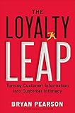 The Loyalty Leap: Turning Customer Information into Customer Intimacy