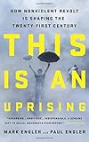 This Is an Uprising: How Nonviolent Revolt Is Shaping the Twenty-First Century