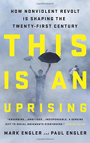 Download This Is an Uprising: How Nonviolent Revolt Is Shaping the Twenty-First Century