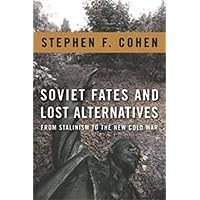 Soviet Fates and Lost Alternatives: From Stalinism to the New Cold War