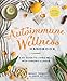The Autoimmune Wellness Handbook: A DIY Guide to Living Well with Chronic Illness by Mickey Trescott, Angie Alt