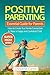 Positive Parenting: An Essential Guide for Parents: How to Create a True Family Connection and Raise a Happy and Confident Child (Supermom Series Book 4)