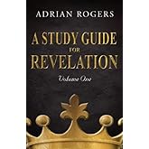 A Study Guide for Revelation (Book 1): An Expository Analysis of Chapters 1-13 (Revelation Study Guide Series)