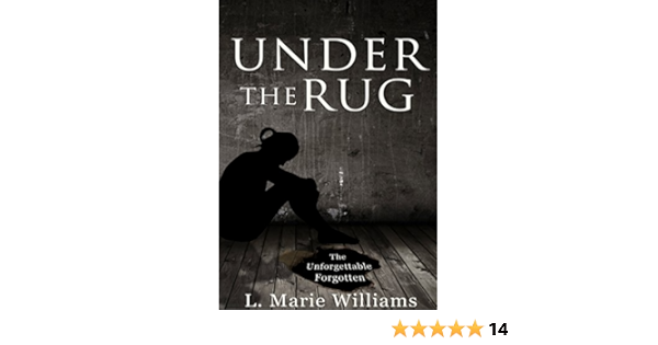 Under The Rug The Unforgettable Forgotten Ebook Williams L Marie Amazon Ca Kindle Store Under The Rug The Unforgettable Forgotten Ebook Williams L Marie Amazon Ca Kindle Store