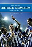 Sheffield Wednesday A Pictorial History by Jack Dickinson