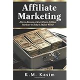 Affiliate Marketing: How to Become a Seven Figure Affiliate Marketer in Today's Digital World