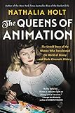 The Queens of Animation: The Untold Story of the