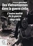 Des Vietnamiennes dans la guerre civile : L'autre moitié de la guerre (1945-1975) by 