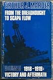 From the Dreadnought to Scapa Flow : Victory and Aftermath, Marder, Arthur J., 0192151878