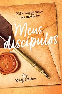 Meus discípulos: 25 dias de jejum e oração com nosso Mestre