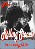 The Rolling Stones: Incorrigible - Mick Jagger, Keith Richards, The Rolling Stones @ 50 and counting, tours then and now,  Crossfire Hurricane, Monkey ... Rock (Ellen Sander's Classic Rock Readers)