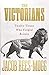 The Victorians: Twelve Titans who Forged Britain