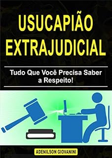 Livro Usucapião extrajudicial: Tudo Que Você Precisa Saber a Respeito! (Topografia, Geoprocessamento e cartografia)