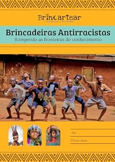 Livro Brincadeiras Antirracistas: Rompendo as fronteiras do conhecimento (Apostilas Brincantes Livro 3)