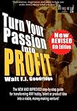 Turn Your Passion Into Profit: The NEW AND IMPROVED step-by-step guide for turning ANY hobby, talent, or new product idea into a money-making venture! by Walt F.J. Goodridge