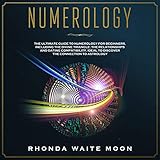 Numerology: The Ultimate Guide to Numerology for Beginners, Including the Divine Triangle, the Relat by 