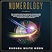 Numerology: The Ultimate Guide to Numerology for Beginners, Including the Divine Triangle, the Relat by 