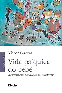 Livro Vida psíquica do bebê: A parentalidade e os processos de subjetivação