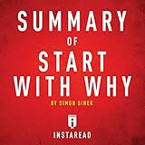 Summary of Start with Why by Simon Sinek: Includes Analysis