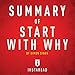 Summary of Start with Why by Simon Sinek: Includes Analysis