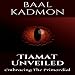 Tiamat Unveiled: Embracing The Primordial: Mesopotamian Magick, Book 3 by