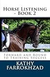 Horse Listening - Book 2: Forward and Round to Training Success (Volume 2) by 