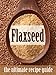 Flax Seed :The Ultimate Recipe Guide