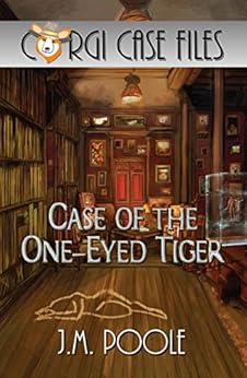 Case of the One-Eyed Tiger (Corgi Case Files Book 1) by [Poole, Jeffrey]