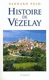 Histoire de Vézelay: Des origines à l'an 2000 (French Edition) by