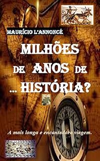 Livro MILHÕES DE ANOS DE ... HISTÓRIA?: A mais longa e encantadora viagem no tempo em companhia de Ázvil, sempre retornando para mais uma aventura. Seja livre, deixe-se emocionar.