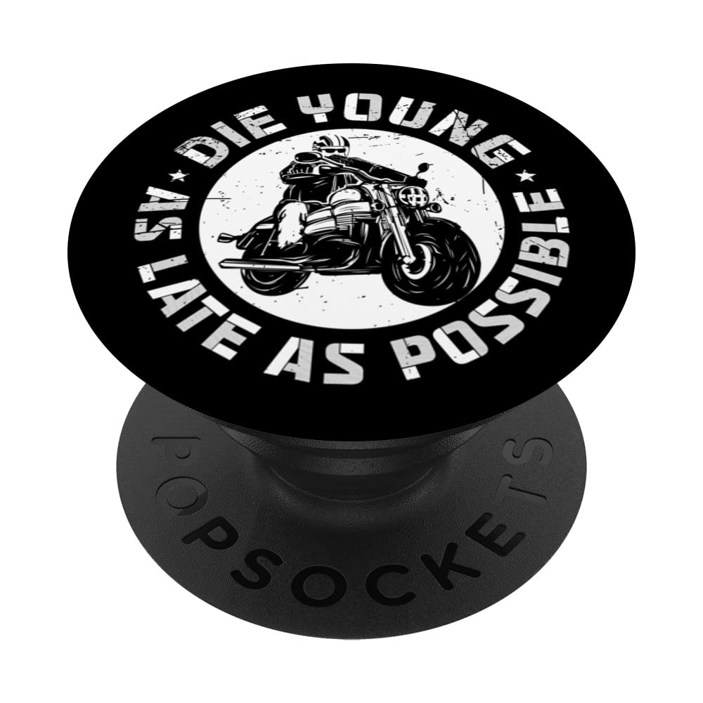 MY MOTTO: DIE YOUNG - AS LATE AS POSSIBLE. We live to ride! PopSockets Swappable PopGrip