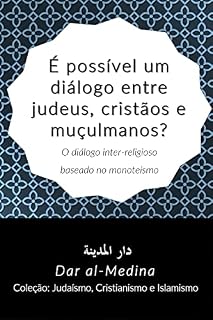 Livro É possível um diálogo entre judeus, cristãos e muçulmanos?: O diálogo inter-religioso baseado no monoteísmo (Coleção: Judaísmo, Cristianismo e Islamismo Livro 8)