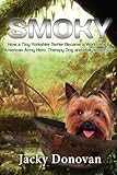 Smoky. How a Tiny Yorkshire Terrier Became a World War II American Army Hero, Therapy Dog and Hollywood Star: Based on a true story (Animal Heroes) (Volume 2) by Jacky Donovan