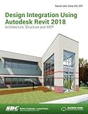 Design Integration Using Autodesk Revit 2018 by Daniel John Stine