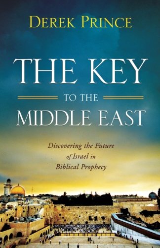 The Key to the Middle East: Discovering the Future of Israel in Biblical Prophecy