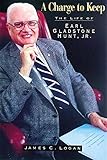A Charge to Keep: The Life of Earl Gladstone Hunt, Jr. by 