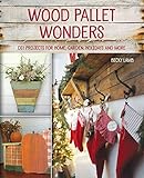 Wood Pallet Wonders: DIY Projects for Home, Garden, Holidays and More by Becky Lamb