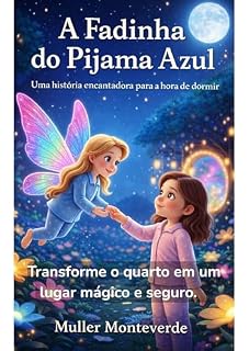 Livro A FADINHA DO PIJAMA AZUL: Uma História mágica para acalmar o medo na hora de dormir (Histórias da Fadinha do Pijama Azul Livro 1)