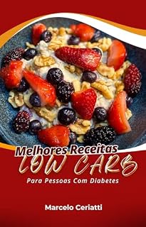 Livro Melhores Receitas Low Carb: Para emagrecimento e controle glicêmico de pessoas com diabetes (Livros de Receitas)