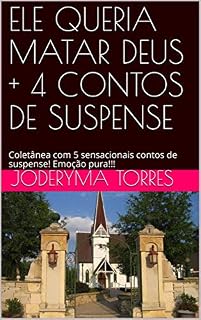 Livro ELE QUERIA MATAR DEUS + 4 CONTOS DE SUSPENSE: Coletânea com 5 sensacionais contos de suspense! Emoção pura!!!