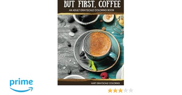 Amazoncom But First Coffee An Adult Grayscale Coloring - 