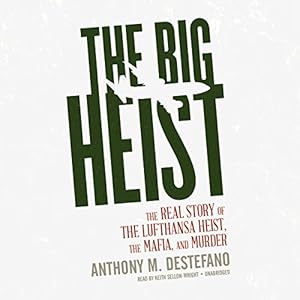 The Real Story of the Lufthansa Heist, the Mafia, and Murder - Anthony M. DeStefano