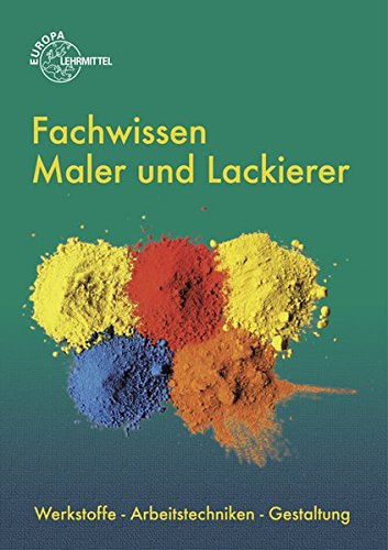 Fachwissen Maler Und Lackierer Werkstoffe Arbeitstechniken Gestaltung Grebe Peter Leeuw Hans Jorg Lutten Stephan Sirtl Helmut Amazon De Bucher
