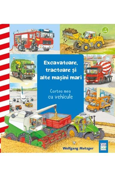 Excavatoare. Tractoare Si Alte Masini Mari