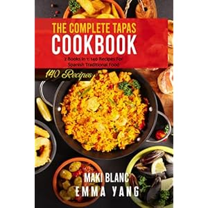 The Complete Tapas Cookbook: 2 Books in 1: 140 Recipes For Spanish Traditional Food