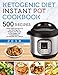 Ketogenic Instant Pot Cookbook: 500 Quick, Simple and Delicious Low Carb High Fat Ketogenic Diet Recipes to Lose Weight Fast, Prevent Disease, and Upgrade Your Lifestyle (keto diet for beginners)