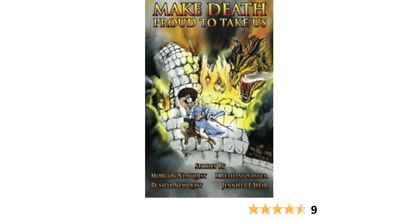 Make Death Proud To Take Us Newquist Russell Newquist Morgon Weir Jennifer L Sawyer K Bethany Newquist Russell Weir Jennifer L Amazon Com Books