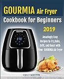 GOURMIA Air Fryer Cookbook for Beginners: Amazingly Easy Recipes to Fry, Bake, Grill, and Roast with by