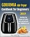 GOURMIA Air Fryer Cookbook for Beginners: Amazingly Easy Recipes to Fry, Bake, Grill, and Roast with by